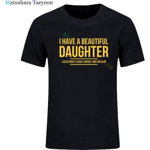 T-Shirt Fashion Tshirt BEAUTIFUL DAUGHTER FUNNY MENS SLOGAN T SHIRT GUN ALIBI BOYFRIEND WARNING JOKE Men Clothing