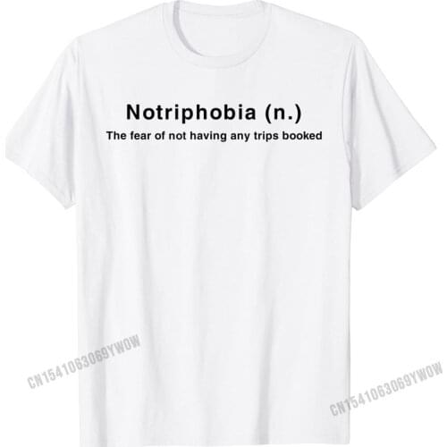 Notriphobia The Fear Of Not Having Any Trips Booked T-Shirt Camisas Men T Shirts Tops & Tees Brand New Normal Fashionable Mens