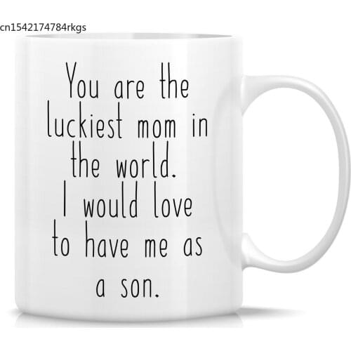 Luckiest Mom In The World To Have Me as a Son 11 Oz Ceramic Coffee Mugs - Funny, Sarcasm, Inspirational birthday gifts