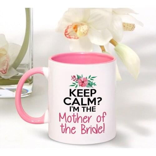 Keep Calm I Am the Mother of the Bride Coffee Mug 11oz Girl Wedding Gift Tea Mugs Surprise Gift for Your Mama Tea Cup