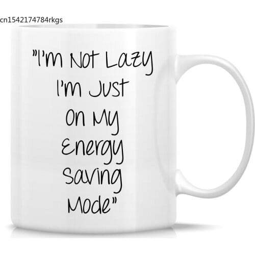 Funny Mug I'm Not Lazy I'm Just on My Energy Saving Mode 11 Oz Ceramic Coffee Mug