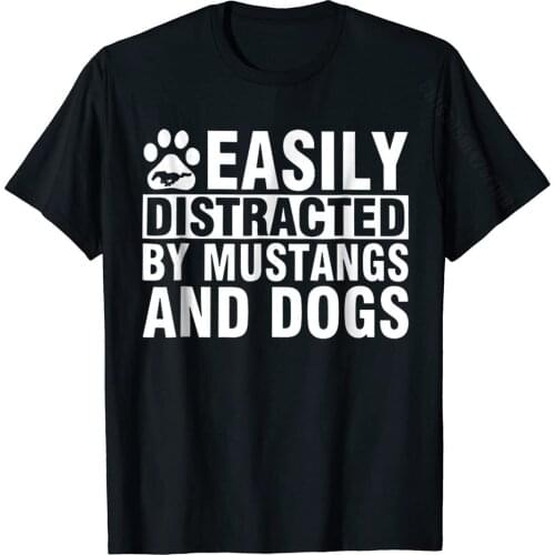 Easily Distracted By Mustangs And Dogs Funny T-Shirt Men Wholesale Hip Hop Tops Tees Cotton T Shirt Unique