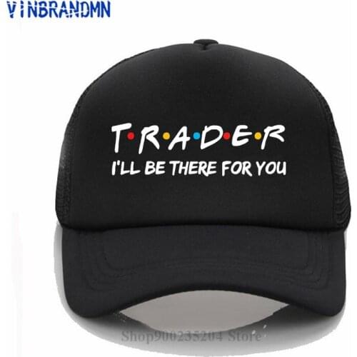 New printing Trader I'll Be There For You Baseball cap Friends theme hat Trading Investment Forex Stock Market Analyst Lover hat