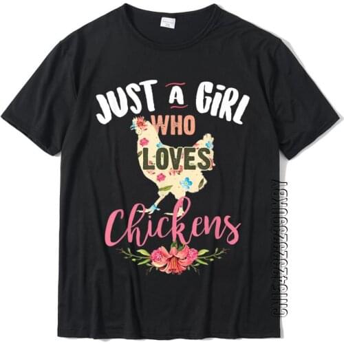 Just A Girl Who Loves Chickens Shirt Poultry Lover Cute Gift T-Shirt Cotton Mens T Shirt Party T Shirt Coupons Casual