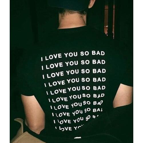 Sunfiz YF Tee I Love You So Bad T-Shirt Women Men Letter Print Funny Tops t shirt Casual Summer Style tees tshirts