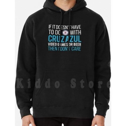 If It Doesn't Have To Do With Cruz Azul , Video Games Or Beer Then I Don't Care Hoodie Long Sleeve Cruz
