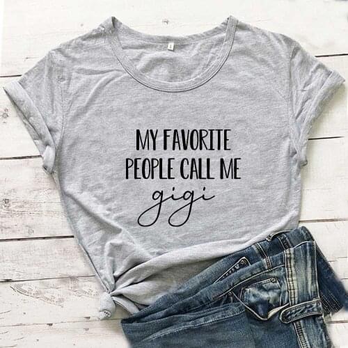 My Favorite People Call Me Gigi Funny T Shirt Women Tops Short Sleeve Tshirt Women Cotton Femme T-shirts White Camiseta Mujer