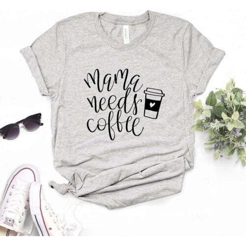 Mama Needs Coffee Women Tshirts Cotton Casual Funny t Shirt For Lady Top Tee Hipster 6 Color P453