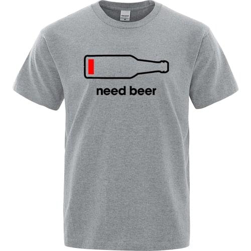 Need Beer Street Style Printing Male Tshirt Oversized Casual Clothing Short Sleeve Tshirts Men Breathable Fashion Tee Shirts