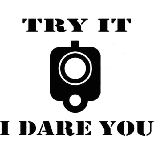 15.2CM*11.7CM Try It I Dare You Nra Usmc Army Navy Force Sig Glock Vinyl Car Decals Car Sticker Decoration Black Sliver C8-1255