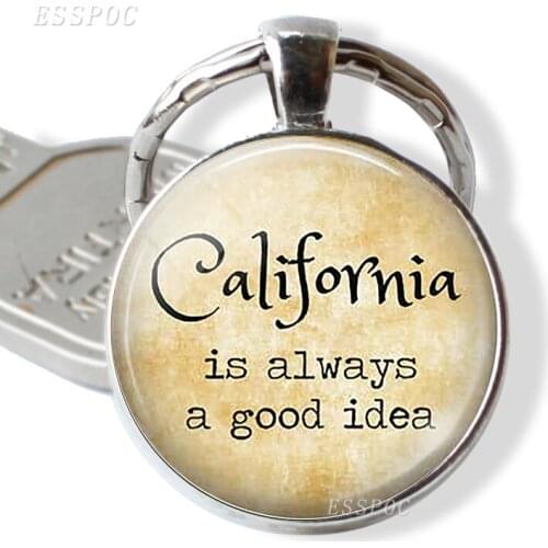 Quote Key Chain California Is Always A Good Idea Glass Cabochon Metal California Jewelry Pendant California Vacation keyrings
