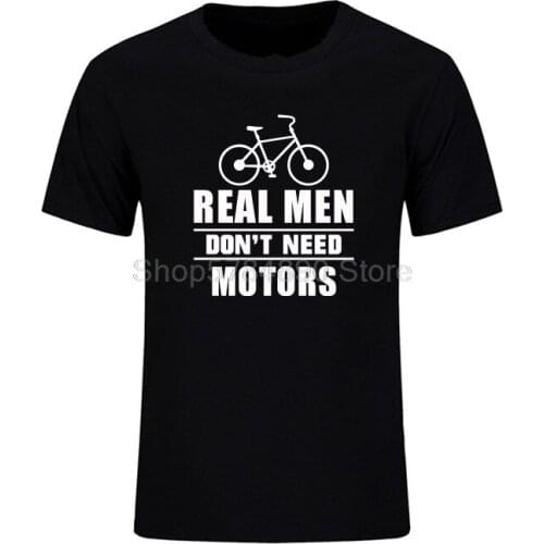 New Summer Style Real Men Don't Need Motors T-shirt Funny Gift Bicycle T Shirt For Men Casual Short Sleeve Cotton Tops Tees