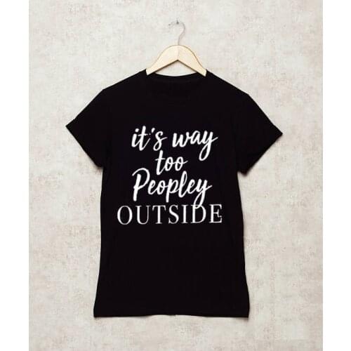 Greys Tumblr Art Goth Shirt Its Way Too Peopley Tee Tee Women T-shirt Letters Printed Tshirts Summer Fashion Tee Top