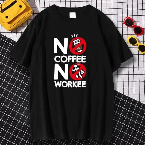No Coffee No Workee Print Mens S-XXXL Comfortable O-Neck T-Shirt Summer Loose Oversize Clothing Pattern Crewneck Men T-Shirts
