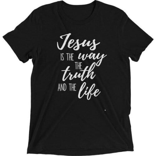 Jesus Is The Way The Truth And The Lift T-Shirt Christian Slogan Bible Verse Slogan Religious Clothing Trendy Tops Soft Fabric