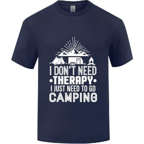 Funny Don't Need Therapy I Just Need to Go Camping Cotton T Shirt Cute Men O-Neck Summer Short Sleeve Tshirts Unique T Shirts