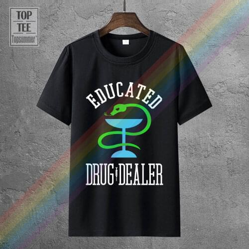 Pharmacy T Shirt Educated Drug Dealer Funny Nurse Doctor Pharmacist Design T Shirt 100 Percent Cotton Classic Tee Shirt Tshirt