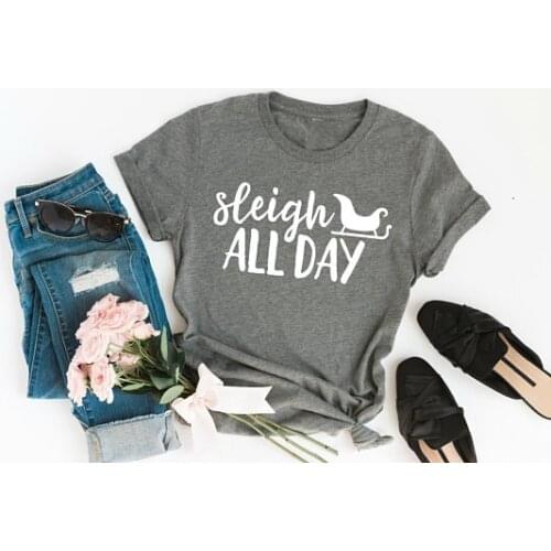 Sleigh All Day Christmas Graphic T-shirt women fashion unisex gray casual tees grunge slogan tumblr aesthetic tees tops- K453