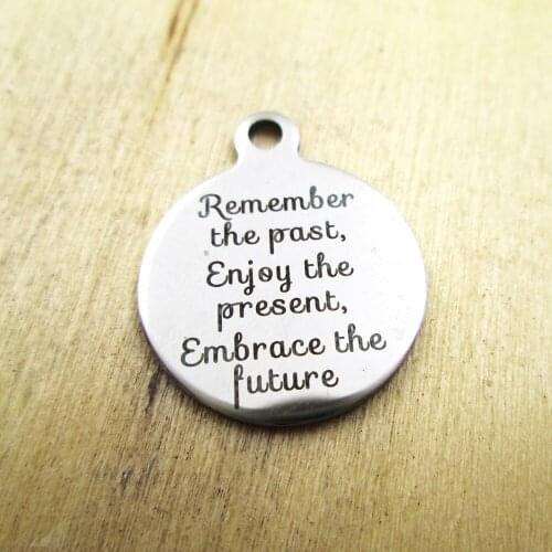 10pcs/lot-remember the past.enjoy the present.embrace stainless steel charms - Laser Engraved - Customized - DIY Charms Pendants