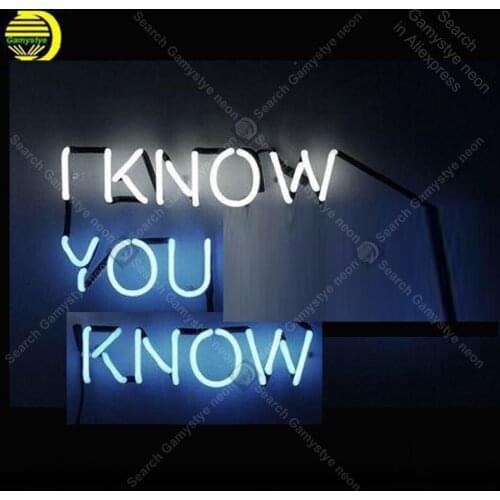 I Know You Know Neon Sign Glass Tube Handcraft neon light Sign Recreation Room Iconic Sign Neon Light anuncio luminoso Guantee