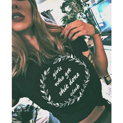 Girls Who Get Sh*t Done Club T-shirt Funny 90s Feminist Babe Lady Tshirt Casual Women Tumblr Graphic Black Tees Tops Outfits