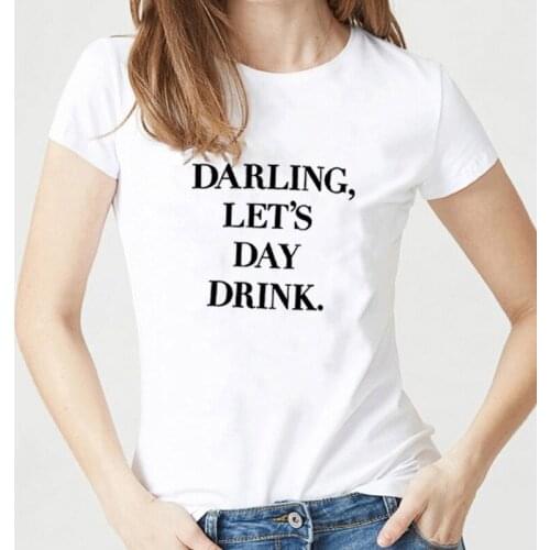 Darling Lets Day Drink Print Tee Shirt Femme Summer Short Sleeve O-neck T Shirts Women Cotton Loose Black White Tshirt Women