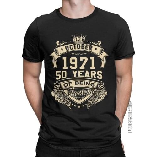 Men T-Shirts Born In October 1971 50 Years Of Being Awesome Casual Cotton Tee Shirt Classic T Shirt O Neck Tops Printed