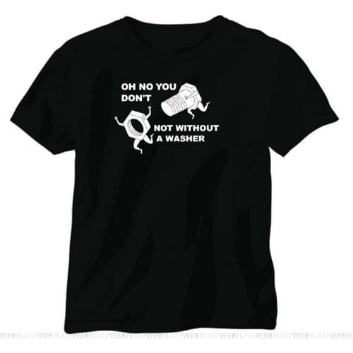 Oh No You Don't Not Without A Washer Mechanic Fitter 4x4 Funny Joke Tee Shirt Summer Style Tee Tshirt