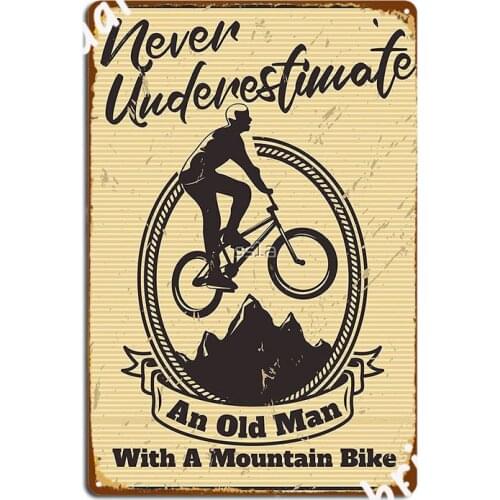 Mountain Bike Never Underestimate An Old Man With A Mountain Bike Metal Sign Customize Club Bar Tin Sign Posters