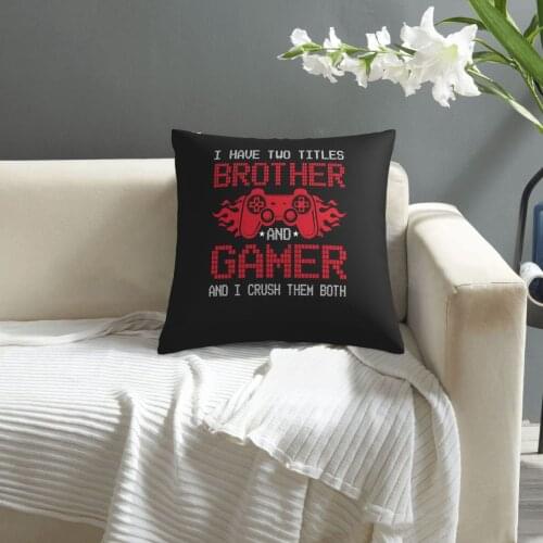 Have Two Titles Brother And Gamer Funny Gamer Say Brother pillowcase printed cushion cover sofa waist pillow pillow cover