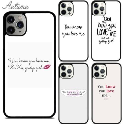You Know You Love Me XOXO Gossip Girl Phone Case for iPhone 11 12 Pro Max mini X XR XS SE 2020 5 6S 7 8 Plus Galaxy S9 S10 Cover