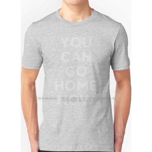 You Can Go Home T Shirt 100% Pure Cotton You Can Go Home Now Sweaty Exercise Running Motivation Activated By Christmas Gym