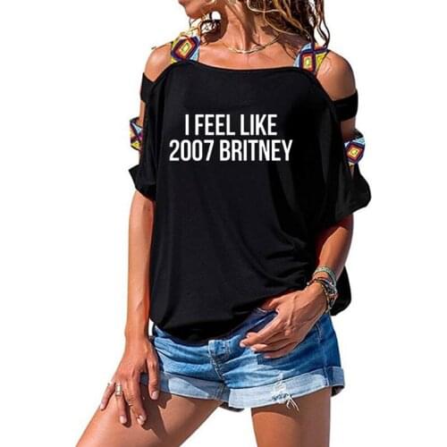 I feel like 2007 Britney Letters Print Women T shirt Cotton Casual Funny Shirt For Lady Top Tee
