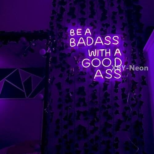 Custom Neon Sign BE A BAD ASS WITH A GOOD ASS Ins Home Offcie Coffee Shop Wall Decoration Acrylic Flex Led Custom Light