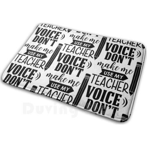 Don'T Make Me Use My Teacher Voice Mat Rug Carpet Anti-Slip Floor Mats Bedroom Teacher Teach English Teacher Meme English