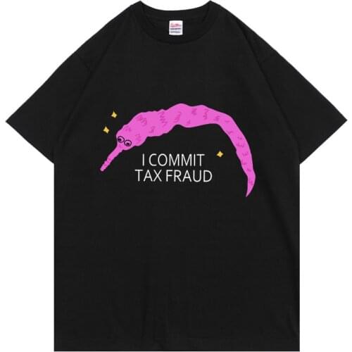 I Commit Tax Fraud T-shirt Men Women Fashion Creativity T Shirt Summer Unisex Shrink-proof Cotton Tops New Personality Funny Tee