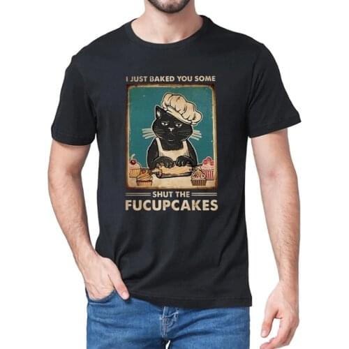 NEW Summer Cat I Just Baked You Some Shut the Fucupcakes Mens cotton T-Shirt Humor women Shirt Tops Funny Black Cat Lover Gift