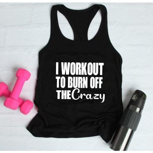 I Workout To Burn Off The Crazy Tank Funny Women Raceback Gym Workout Summer Tops Tanks