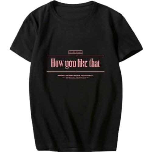 How You Like That Hip Hop K-pop T Shirt Men/women Short Sleeve Streetwear Tshirt K Pop Kpop Funny T Shirts Korean Style T Shirts