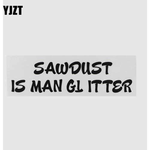 YJZT 15.7CM*4.1CM SAWDUST IS MAN GL ITTER Funny Vinyl Car Sticker And Humorous Words Decal 13D-0106
