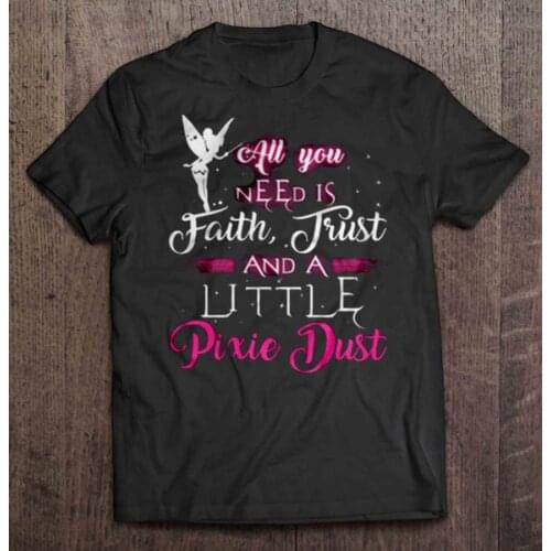 All You Need Is Faith Trust And A Little Pixie Dust - T-shirts