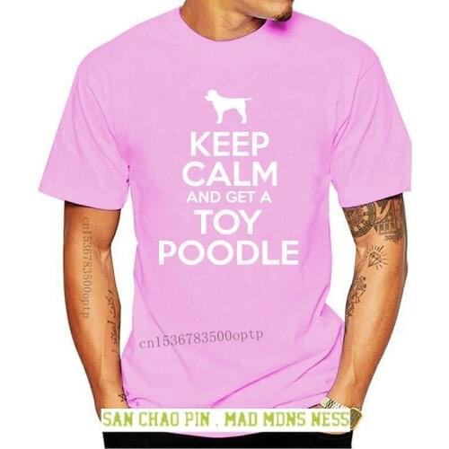 Keep Calm And Get A Toy Poodle Dog Lover Owner Pet Gift Funny T-Shirt S-5XL New T Shirts Funny Tops Tee New Unisex Funny Tops