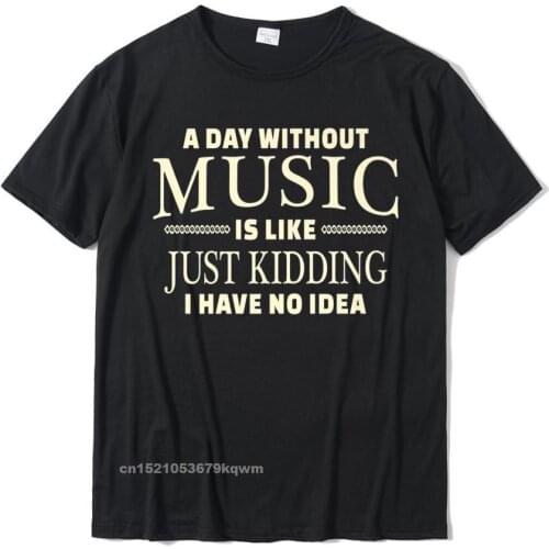A Day Without Music T-Shirt For Teenage New Men Graphic Slim Fit Cool Top T-Shirts Cotton Male Tees Cool Clothing Shirt