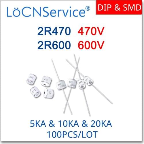 LoCNService 100PCS 5KA 10KA 20KA 2R470 470V 2R600 600V 5.5*6 8*6 Ceramic Gas Discharge Tube DIP SMD High Quality