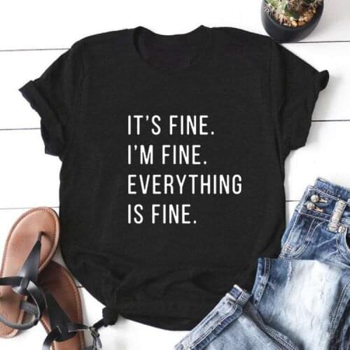 Its Fine I'm Fine Everything Summer T Shirt Women O-neck Cotton Short Sleeve Funny Tshirt Women Top Loose Tee Shirt Femme