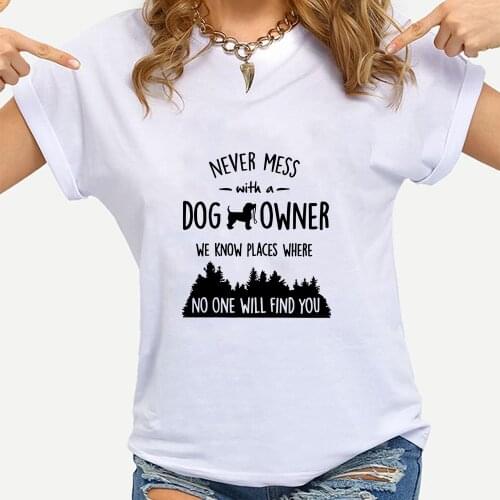 Never Mess with a Dog Owner Womens T-shirts Animal Print Woman 2021 New Arrivals Summer Short Sleeve Ulzzang Fashion Ropa Mujer