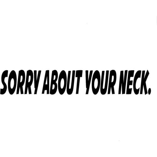 18*3CM SORRY ABOUT YOUR NECK Funny toy Styling Decal Stickers Vinyl Cool window JDM Sticker