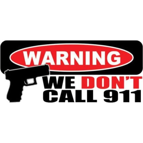 1 Pcs WARNING WE DONT CALL 911 Gun Decal Funny Car Sticker PVC 14CM*6CM