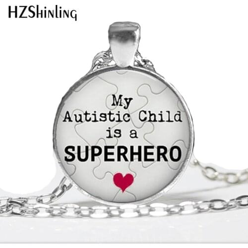 HZ--A271 Autism Pendant,My Autistic Child is a Superhero Necklace, Autism Jewelry - Gift for Mom or Dad HZ1
