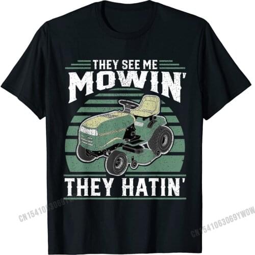 They See Me Mowin They Hatin Riding Mower Mowing Dad Gift T-Shirt Camisas Men Funny Man Tshirts Cotton Tees Design